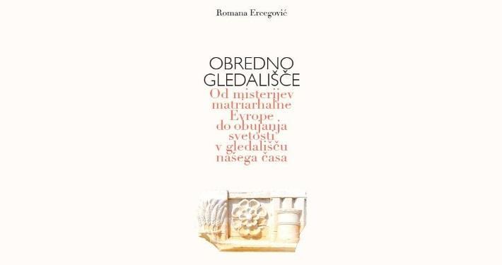 Obredno gledališče, Od misterijev matriarhalne Evrope do obujanja svetosti v gledališču našega časa avtorice Romane Ercegović